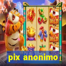 pix anonimo